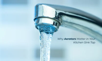 Why Aerators Matter in Your Kitchen Sink Tap