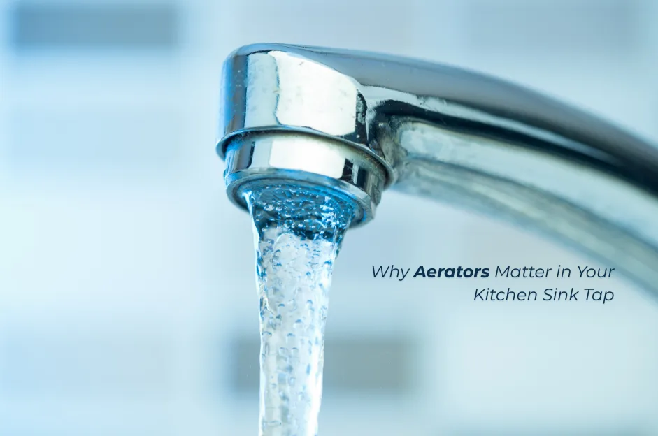 Why Aerators Matter in Your Kitchen Sink Tap